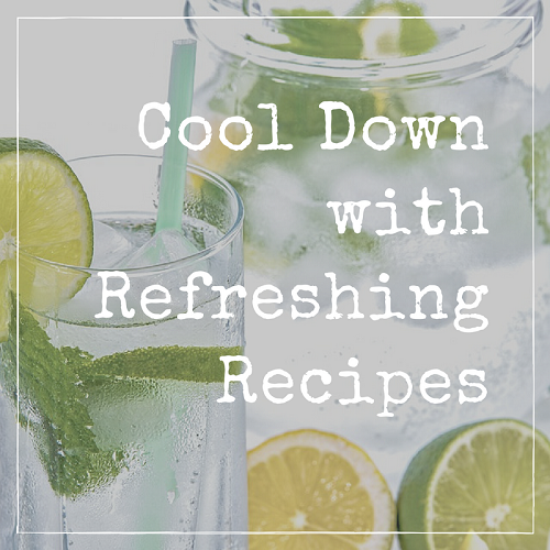 Cool Down with Refreshing Recipes