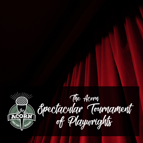 The Acorn's Spectacular Tournament of Playwrights Finals